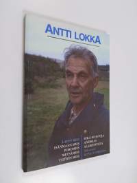 Antti Lokka : Lapin mies, isänmaan mies, poromies, metsämies, yhtiön mies ; Muistoja Andreas Alariestosta