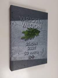 Varjosta valoon : Stadin Sissit 1990-2012 : Helsingin Sissikerho ry 1959- : Helsingin Sissiosasto ry 1962- - Stadin sissit 50 vuotta - Stadin sissit viisikymmentä...