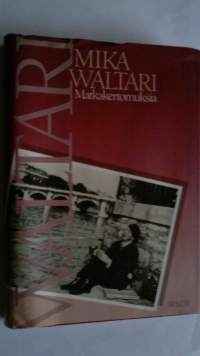 Matkakertomuksia : Mika Waltarin matkassa 1927-1968