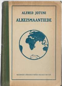 Alkeismaantiede : oppikouluja ja seminaareja sekä yksinopiskelua vartenKirjaJotuni, Alfred WSOY 1924.