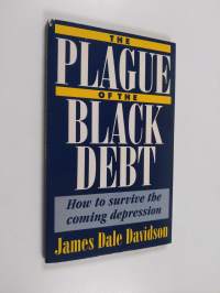 The plague of the black debt : how to survive the coming depression