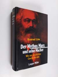 Der Mythos Marx und seine Macher - wie aus Geschichten Geschichte wird