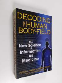 Decoding the Human Body-Field - The New Science of Information as Medicine