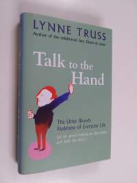 Talk to the Hand - The Utter Bloody Rudeness of Everyday Life (or Six Good Reasons to Stay at Home and Bolt the Door)