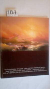 Ivan Aivazovski ja hänen aikalaisensa : Merimaalauksia : Näyttely 17.-28.8.1988, Turun taidemuseo