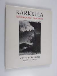 Karkkila : kotikaupunki Suomessa = Karkkila : hemstad i Finland = Karkkila : a home town in Finland