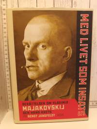Med livet som insats - Berättelsen om Vladimir Majakovskij och hans krets