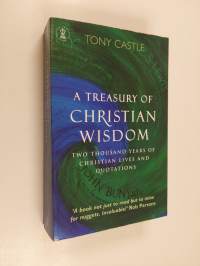 A Treasury of Christian Wisdom - Two Thousand Years of Christian Lives and Quotations