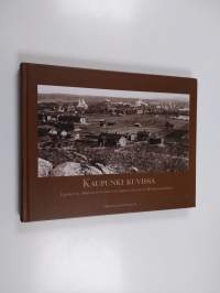 Kaupunki kuvissa : valokuvia 1800-luvun lopun ja 1900-luvun alun Hämeenlinnasta
