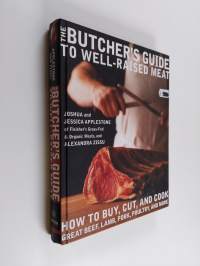 The Butcher&#039;s Guide to Well-raised Meat - How to Buy, Cut, and Cook Great Beef, Lamb, Pork, Poultry, and More