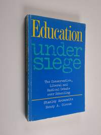 Education under siege : the conservative, liberal, and radical debate over schooling