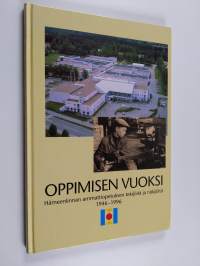 Oppimisen vuoksi : Hämeenlinnan ammattiopetuksen tekijöitä ja näkijöitä 1946-1996