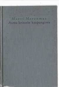 Aamu keisarin kaupungissa : romaaniKirjaMerenmaa, Martti , 1896-1972WSOY 1963