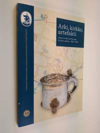 Arki, kirkko, artefakti : Viipurin kulttuurihistoriaa Ruotsin ajalla (n. 1300-1710)