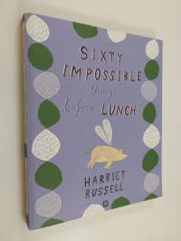 Sixty Impossible Things Before Lunch