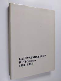 Lainvalmistelun historiaa : lainvalmistelukunnan ja oikeusministeriön lainvalmisteluosaston vaiheita 1884-1984