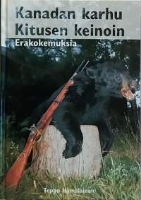 Kanadan karhu Kitusen keinoin - Eräkokemuksia. (Eräkirjallisuus)