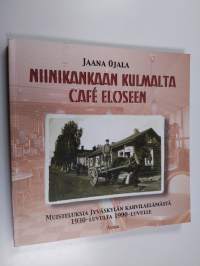 Niinikankaan kulmalta Cafe Eloseen : muisteluksia Jyväskylän kahvilaelämästä 1930-luvulta 1990-luvulle