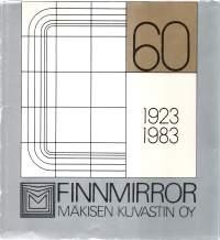 Heijastuksia kuvastimessa. Mäkisen Kuvastin Oy   (Peilitehdas Finnmirror) 60-v. 1923-1983