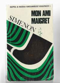 Mon ami MaigretKirjaSimenon, Georges  ; Tikka, Aune , Gummerus 1972./ Sarja	Helppoa ja hauskaa, Ranskankieliset koulutekstit, 1.