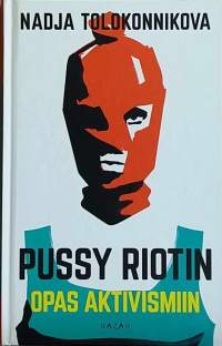 Pussy Riotin - Opas aktivismiin. (Yhteiskunta, protestoiminen)