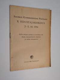 Suomen kommunistisen puolueen 10. edustajakokous 2.-5.10.1954 : SKP:n tehtävät taistelussa tuötätekevien elinehtojen, kansanvaltaisten oikeuksien ja rauhan turvaa...
