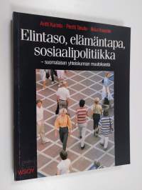 Elintaso, elämäntapa, sosiaalipolitiikka : suomalaisen yhteiskunnan muutoksesta