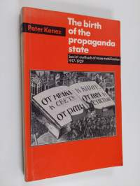 The Birth of the Propaganda State - Soviet Methods of Mass Mobilization, 1917-1929