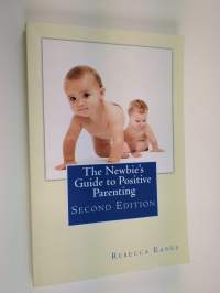 The Newbie&#039;s Guide to Positive Parenting - Second Edition