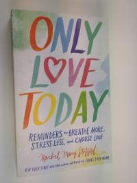 Only Love Today - Reminders to Breathe More, Stress Less, and Choose Love