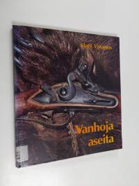 Vanhoja aseita : Suomen metsästys- ja riistanhoitomuseon kokoelmista