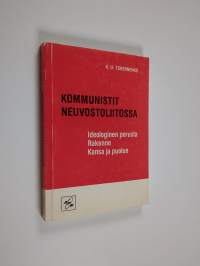 Kommunistit Neuvostoliitossa : ideologinen perusta, rakenne, kansa ja puolue