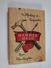 Hammer Head - The Making Of A Carpenter
