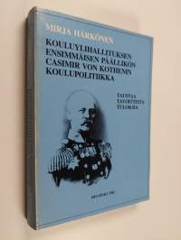 Kouluylihallituksen ensimmäisen päällikön Casimir von Kothenin koulupolitiikka : taustaa, tavoitteita, tuloksia (signeerattu, tekijän omiste)