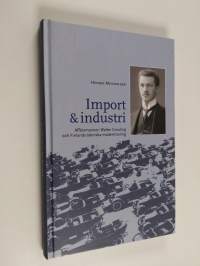Import &amp; industri. Affärsmannen Walter Greuling och Finlands tekniska modernisering