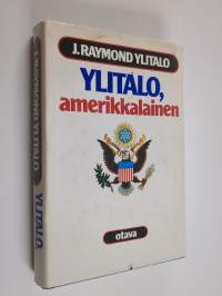 Ylitalo, amerikkalainen : suurlähettiläs J Raymond Ylitalon muistelmat