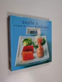 Sushi &amp; sashimi : simple food : fresh flavours