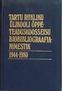 Tartu Riikliku Ülikooli õppe-teaduskoosseisu biobibliograafianimestik 1944-1980. (Opettajamatrikkeli, Tartun yliopisto, hakuteokset)