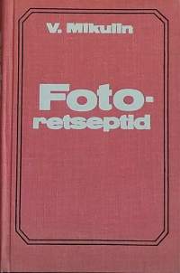 Fotoretseptid - Käsiraamat.   (Valokuvaus, 70-luku, valokuvien kehitysliuokset)
