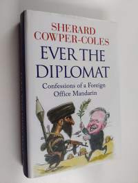 Ever the diplomat : confessions of a Foreign Office mandarin