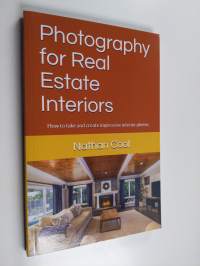 Photography for Real Estate Interiors - How to Take and Create Impressive Interior Photos