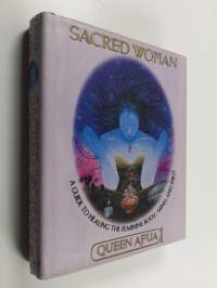Sacred Woman - A Guide to Healing the Feminine Body, Mind, and Spirit