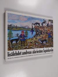 Lisälehdet Andreas Alarieston lapinkuviin = Bilaga till Andreas Alariestos lapplandsbilder = The later pictures of Lapland by Andreas Alariesto