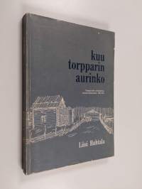 Kuu torpparin aurinko : torppari-aihe suomalaisessa kaunokirjallisuudessa 1809-1918 (signeerattu, tekijän omiste)