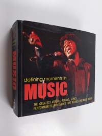 Defining Moments in Music - The Greatest Artists, Albums, Songs, Performances and Events That Rocked the Music World