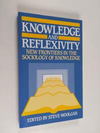 Knowledge and reflexivity : new frontiers in the sociology of knowledge