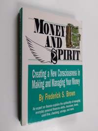 Money and Spirit - Creating a New Consciousness in Making and Managing Your Money