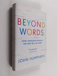 Beyond words : how language reveals the way we live now