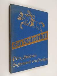 Ein Reiterleben : Prinz Friedrich Sigismund von Preussen