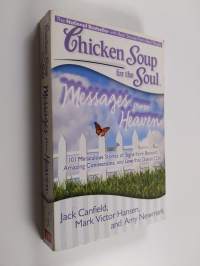 Chicken Soup for the Soul: Messages from Heaven - 101 Miraculous Stories of Signs from Beyond, Amazing Connections, and Love that Doesn&#039;t Die